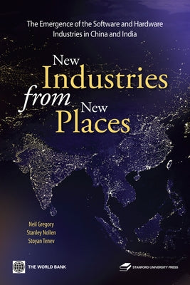 New Industries from New Places: The Emergence of the Software and Hardware Industries in China and India by Gregory, Neil