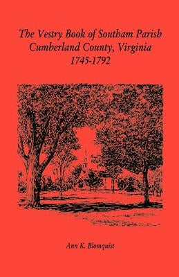 The Vestry Book of Southam Parish, Cumberland County, Virginia, 1745-1792 by Blomquist, Ann K.