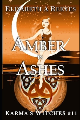 Amber in Ashes (Karma's Witches #11) by Reeves, Elizabeth A.