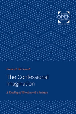 The Confessional Imagination: A Reading of Wordsworth's Prelude by McConnell, Frank D.