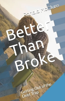 Better Than Broke: Getting Out of the Debt Trap by McClure, Ronald