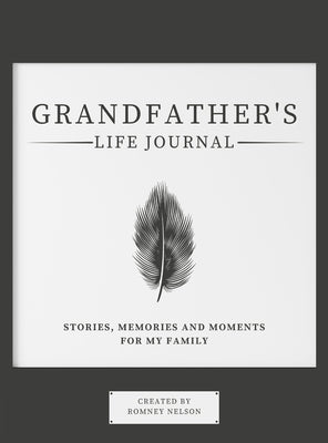 Grandfather's Life Journal: Stories, Memories and Moments for My Family by Nelson, Romney