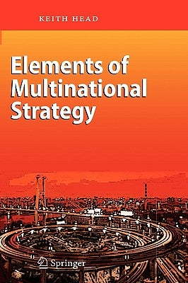 Elements of Multinational Strategy by Head, Keith