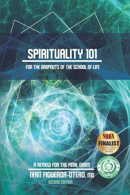 Spirituality 101 for the Dropouts of the School of Life - Second Edition: Review for the Final Exam by Rodriguez, Yasmin