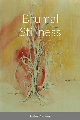 Brumal Stillness by Martinez, Michael
