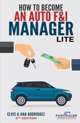 How to Become An Auto F&I Manager Lite by Rodriguez, Ana