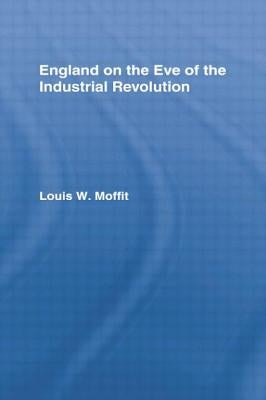 England on the Eve of Industrial Revolution by Moffit, Louis W.