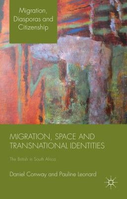 Migration, Space and Transnational Identities: The British in South Africa by Conway, D.