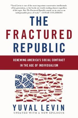 The Fractured Republic: Renewing America's Social Contract in the Age of Individualism by Levin, Yuval