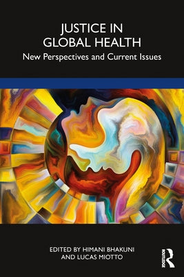 Justice in Global Health: New Perspectives and Current Issues by Bhakuni, Himani