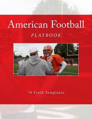 American Football Playbook: 70 Field Templates by Foster, Richard B.