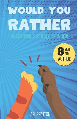 Would You Rather: Questions for Kids by a Kid by Preston, Ari