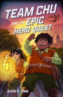 Team Chu and the Epic Hero Quest by Dao, Julie C.
