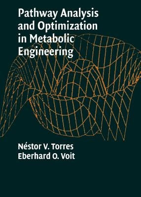 Pathway Analysis and Optimization in Metabolic Engineering by Torres, Nestor V.