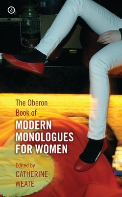The Oberon Book of Modern Monologues for Women: Volume One by Weate, Catherine