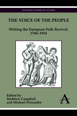 The Voice of the People: Writing the European Folk Revival, 1760-1914 by Campbell, Matthew