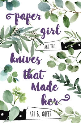 Paper Girl and the Knives That Made Her by Cofer, Ari B.