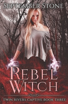 Rebel Witch: A Reverse Harem Urban Fantasy Adventure by Stone, September