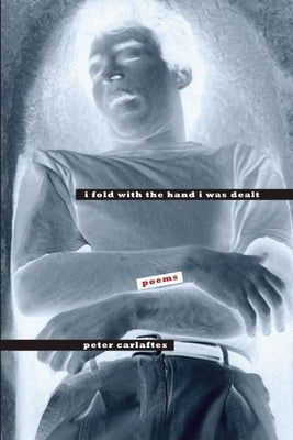 I Fold with the Hand I Was Dealt: Poems by Carlaftes, Peter