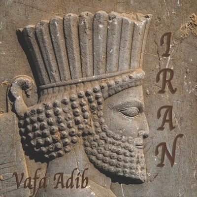 Iran: A quick look at the historic sites and landscape in Iran by Adib, Ryan
