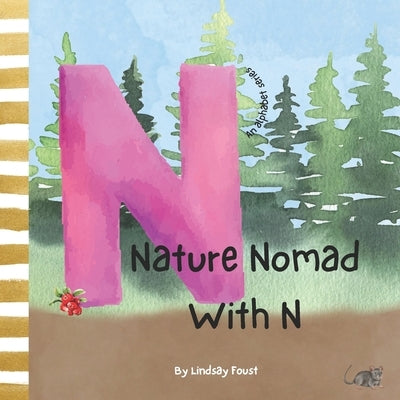 Nature Nomad With N Letter Of The Week Book For Preschool & Kindergarten: ABC Discovery Series For Kids Children's Short Rhyming Story About Nature by Foust, Lindsay