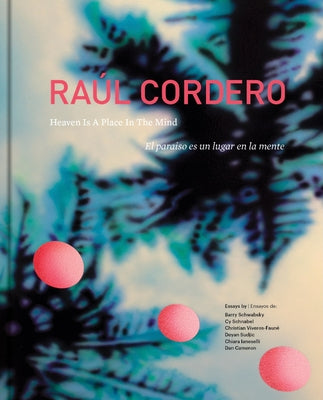 Raúl Cordero: Heaven Is a Place in the Mind by Cordero, Raul
