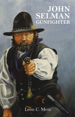 John Selman Gunfighter by Metz, Leon Claire