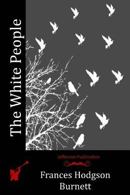 The White People by Burnett, Frances Hodgson