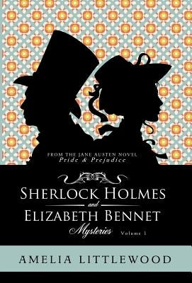 Sherlock Holmes & Elizabeth Bennet Mysteries by Littlewood, Amelia