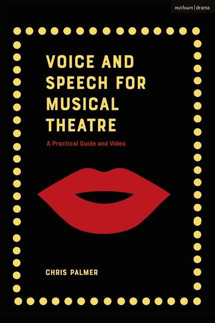 Voice and Speech for Musical Theatre: A Practical Guide by Palmer, Chris