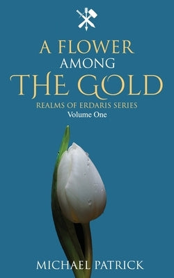 A Flower Among The Gold by Patrick, Michael