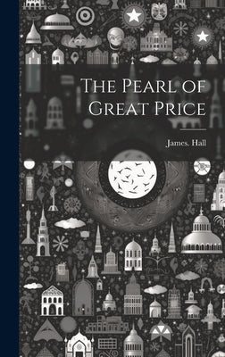 The Pearl of Great Price by Hall, James