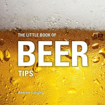The Little Book of Beer Tips by Langley, Andrew