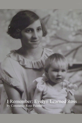 I Remember: Evelyn Learned Ross by Painter, Constance Ross