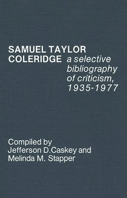 Samuel Taylor Coleridge: A Selective Bibliography of Criticism, 1935-1977 by Caskey, Jefferson D.