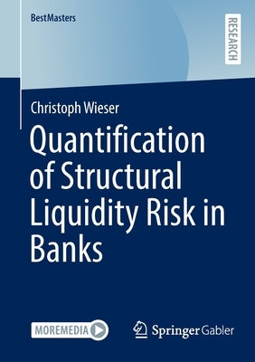 Quantification of Structural Liquidity Risk in Banks by Wieser, Christoph
