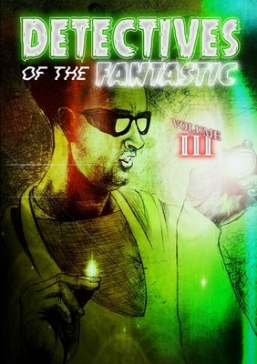 Detectives of the Fantastic: volume III by Press, Thirteen O'Clock