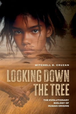 Looking Down the Tree: The Evolutionary Biology of Human Origins by Cruzan, Mitchell B.