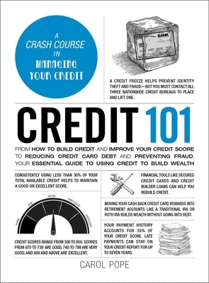 Credit 101: From How to Build Credit and Improve Your Credit Score to Reducing Credit Card Debt and Preventing Fraud, Your Essential Guide to Using Cr by Pope, Carol