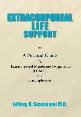 Extracorporeal Life Support Training Manual: A Practical Guide by Sussmane, Jeffrey B.