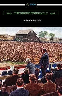 The Strenuous Life by Roosevelt, Theodore