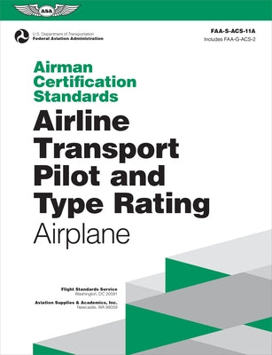 Airman Certification Standards: Airline Transport Pilot and Type Rating - Airplane (2024): Faa-S-Acs-11a by Federal Aviation Administration (FAA)