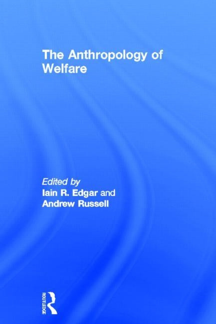The Anthropology of Welfare by Edgar, Iain