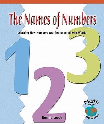 The Names of Numbers: Learning How Numbers Are Represented with Words by Leech, Bonnie
