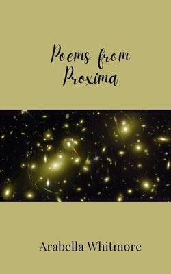Poems from Proxima by Whitmore, Arabella
