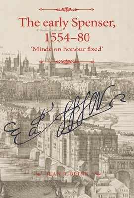 The Early Spenser, 1554-80: 'Minde on Honour Fixed' by Brink, Jean R.