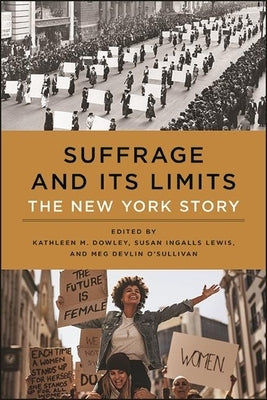Suffrage and Its Limits: The New York Story by Dowley, Kathleen M.