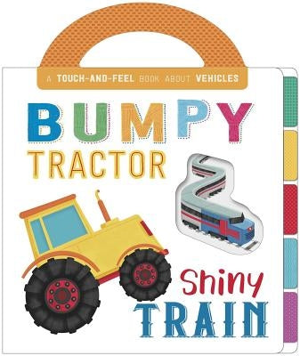 Bumpy Tractor, Shiny Train: Touch and Feel Board Book by Igloo Books