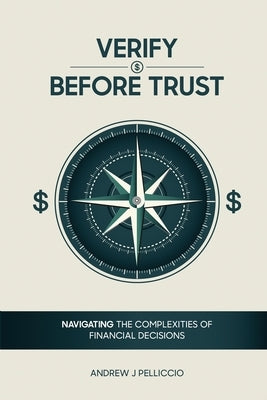 Verify Before Trust: Navigating the Complexities Of Financial Decisions by Pelliccio, Andrew J.