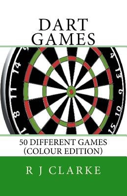 Dart Games: 50 Different Games (Colour Edition) by Clarke, R. J.